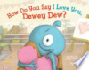How_do_you_say_I_love_you__Dewey_Dew_