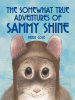 The_Somewhat_True_Adventures_of_Sammy_Shine